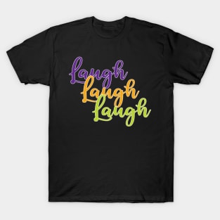 Laugh Laugh Laugh T-Shirt